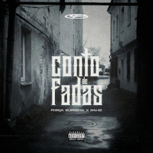 Conto De Fadas Forca Suprema Rahiz Força Suprema – Conto De Fadas (Feat. Rahiz)