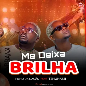 Filho Da Nacao Me Deixa Brilhar feat. Tshunami Filho Da Nação – Me Deixa Brilhar (feat. Tshunami)