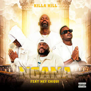 Ngana Killa Hill Ney Chiqui Killa Hill - Ngana (feat. Ney Chiqui)