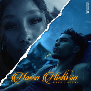 Nossa Historia Waze Neyna 1 Waze – Nossa História (feat. Neyna)