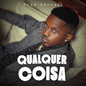 Qualquer Coisa John Trouble Gree Cassua John Trouble - Qualquer Coisa