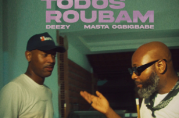 Deezy – Todos Roubam (feat. Masta OGBIGBABE)