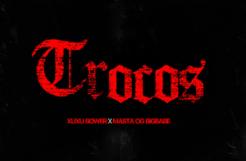 Xuxu Bower – Trocos (feat. Masta OGBIGBABE) Xuxu Bower – Trocos (feat. Masta OGBIGBABE)