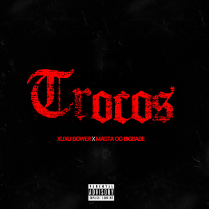 Xuxu Bower – Trocos (feat. Masta OGBIGBABE)