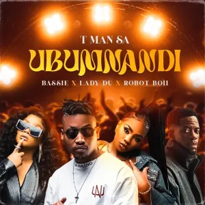 T Man SA Bassie Lady Du Robot Boii Ubumnandi T-Man SA, Bassie, Lady Du & Robot Boii – Ubumnandi