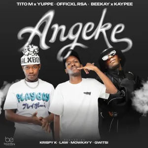 TitoM Yuppe Officixl Rsa Angeke TitoM, Yuppe & Officixl Rsa – Angeke (feat. Beekay, Kaypee, LAW_ZA & Mowkayy)