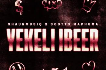 ShaunMusiq & Scotts Maphuma – YEKELI IBEER ShaunMusiq & Scotts Maphuma – YEKELI IBEER