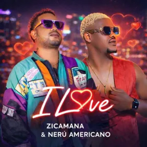 Zicamana Zicamana - I Love (feat. Neru Americano)