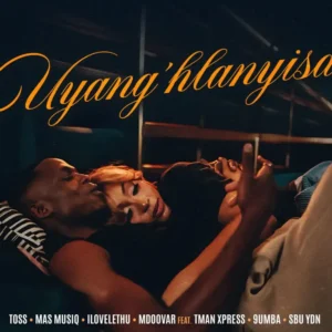 IMG 5163 1 TOSS, Mas Musiq, ilovelethu & Mdoovar – Uyang’hlanyisa (feat. TMan Xpress, 9umba & Sbu YDN)