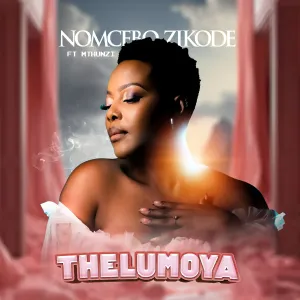 Nomcebo Zikode Thelumoya Nomcebo Zikode – Thelumoya (feat. Mthunzi)