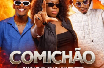 Rastita, Ruth Tem & Dylson Raiobiano – Comichão (feat. Dj Maike & Dj Balang)