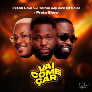 Fresh Low – Vai Começar (feat. Preto Show & Telmo Aquece) Bue de Musica Fresh Low Fresh Low – Vai Começar (feat. Preto Show & Telmo Aquece)