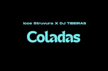 Icce Struvura – Coladas (feat. DJ Tibeiras)