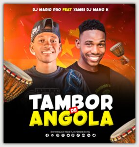 b0fcd07b f15d 4b78 8dd7 64fe3ce35ba1 DJ Mario Pro – Tambor De Angola (feat. Yambi DJ Mano K)