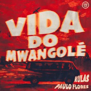 Kulas Paulo Flores Vida Do Mwangole Kulas – Vida Do Mwangolé (feat. Paulo Flores)