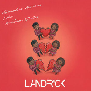 Landrick Landrick - Grandes Amores Não Acabam Juntos