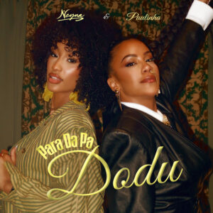 Neyna Paulinha Para Da Pa Dodu Neyna – Para Da Pa Dodu (feat. Paulinha)