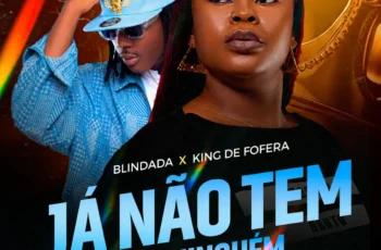 Blindada, King Defofera, & Dj Kalisboy – Já Não Tem Pra Ninguém