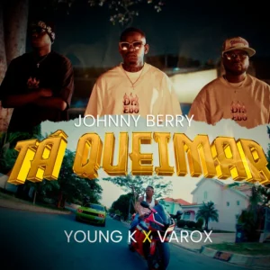 IMG 6969 Johnny Berry – Tá Queimar (feat. Young K & Varox 007)