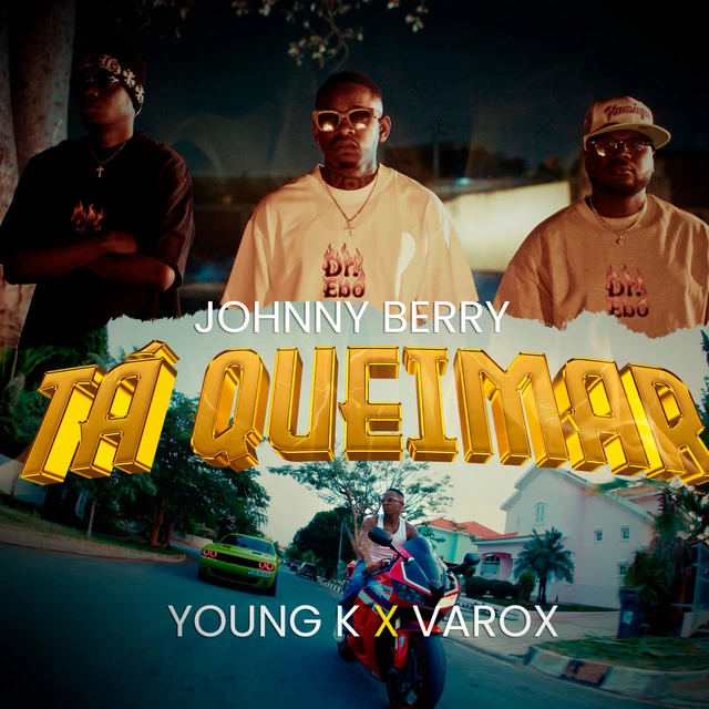 Johnny Berry – Tá Queimar (feat. Young K & Varox 007)