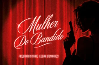 Prodígio, Rikinho, Edgar Domingos – Mulher Do Bandido