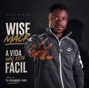 Wise Mack - A Vida Não Está Fácil