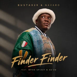 Busta 929 Navaro Finder Finder feat. Mpho Spizzy Agzo Busta 929 & Navaro – Finder Finder (feat. Mpho Spizzy & Agzo)