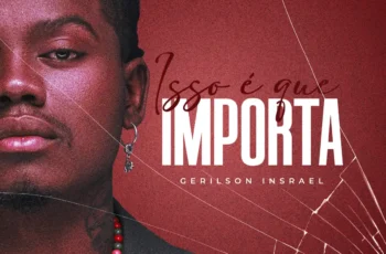 Gerilson Insrael – Isso É Que Importa