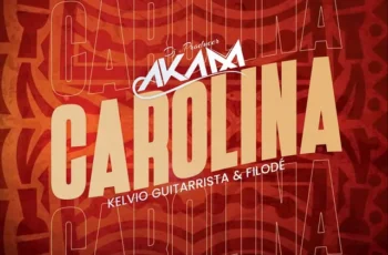 Dj Aka M – Carolina (feat. Kelvio Guitarrista & Filodé)