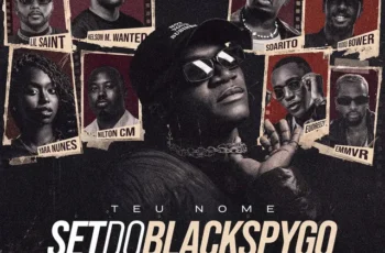 Black Spygo – Teu Nome (feat. Nilton CM, Lil Saint, Xuxu Bower, EMMVR, Kelson Most Wanted, Yara Nunes, Eudreezy & Soarito)