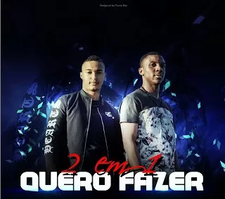 2 Em 1 – Quero Fazer (Ghetto Zouk) 2016