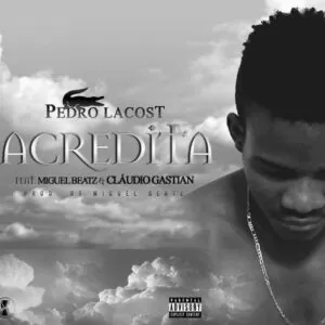 Pedro Lacost Ft. Miguel Beatz E Cláudio Gástian - Acredita (Guetto Zouk) 2016