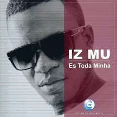Iz Mu - Toda Minha (Kizomba) 2016