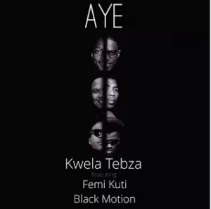 Kwela Tebza ft. Femi Kuti & Black Motion - Aye
