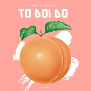 Sambo x DJ Dulce V - To Doi Do (Tarraxinha) 2016