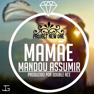 Project New One - Mamãe Mandou Assumir (Ghetto Zouk) 2016