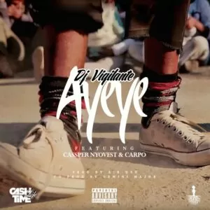 DJ Vigilante – Ayeye ft. Cassper Nyovest & Carpo (2016)