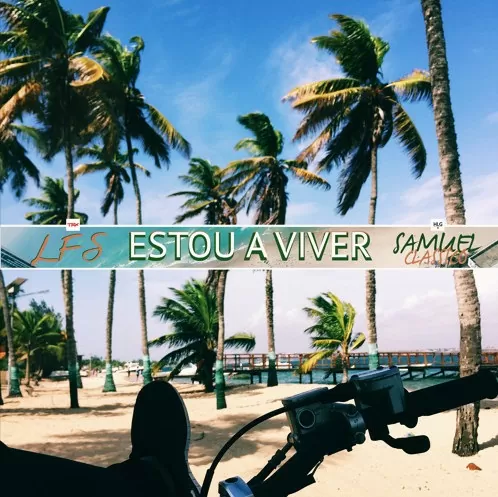L.F.S – Estou a Viver (Ft. Samuel Clássico) 2016