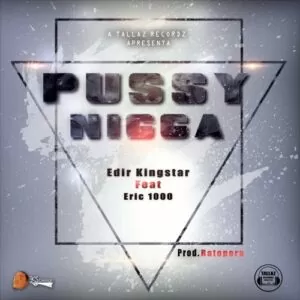Edir Kingstar - Pussy Nigga (Feat. Eric 1000) 2016