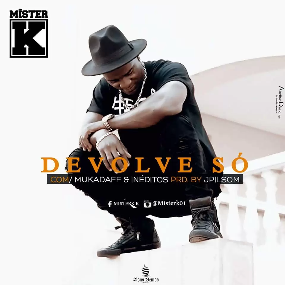 Mister K – Devolve Só (Feat. Kadaff & Inéditos) 2016