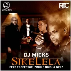 DJ Micks - Sikelela (Ft. Professor, Zinhle Ngidi & Nelz) 2016