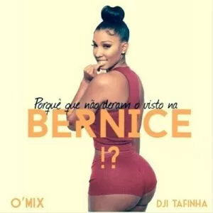 Dji Tafinha Feat. DJ O'Mix - Porque Que Não Deram Visto na Bernice (2016)
