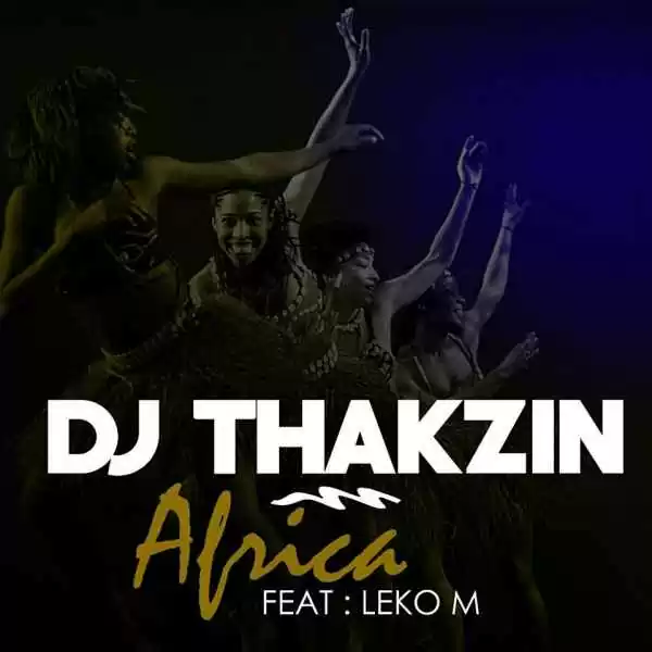 Dj Thakzin feat. Leko M – Africa (Afro House) 2016