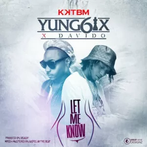 Yung6ix – Let Me Know (Feat. Davido) 2016