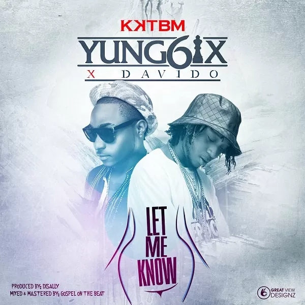 Yung6ix – Let Me Know (Feat. Davido) 2016