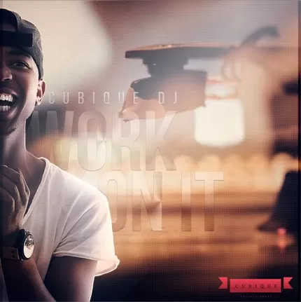 Cubique DJ – Work On It (Afro House) 2016