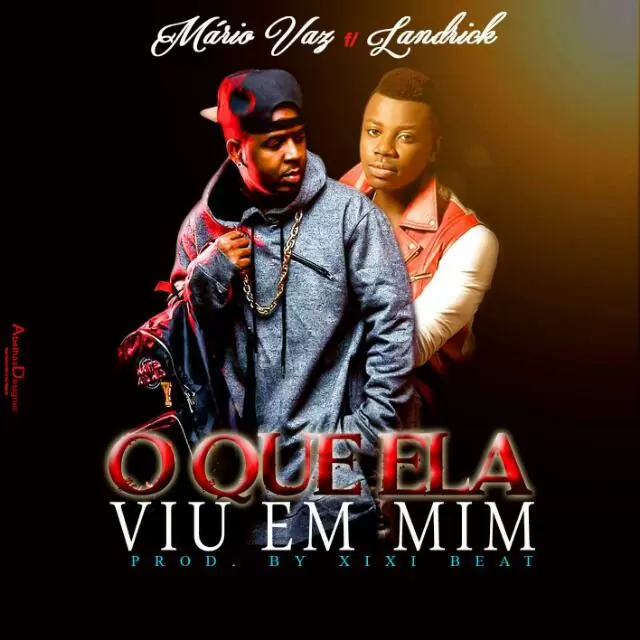Mário Vaz feat. Landrick – O Que Ela Viu Em Mim (Kizomba) 2017