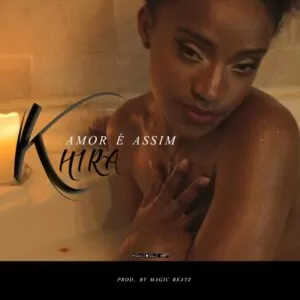 Khira - Amor é Assim (Kizomba) 2017