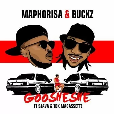 DJ Maphorisa & DJ Buckz feat. Sjava & TDK Macassette – Goosheshe (Afro House) 2017