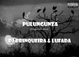 Dj Brinqueira & Lufada - Pulunguza (Afro House) 2017